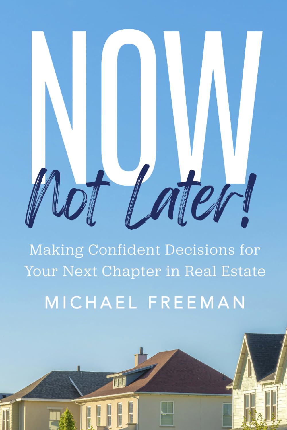 Now, Not Later! by Michael Freeman, book cover